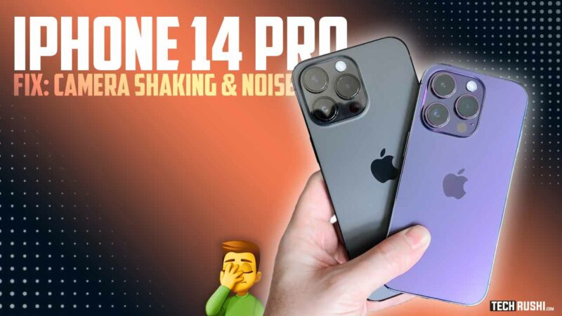 How to fix iPhone 14 Pro camera shaking and making noise