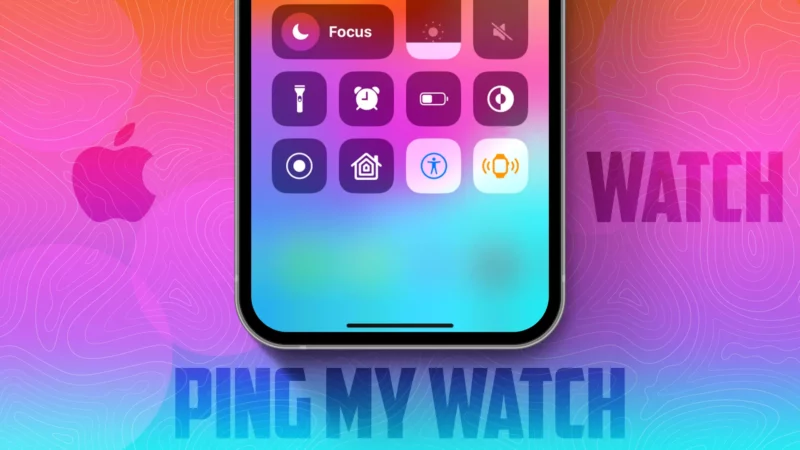 How to Use Ping My Watch to Find Apple Watch from iPhone [iOS 17]