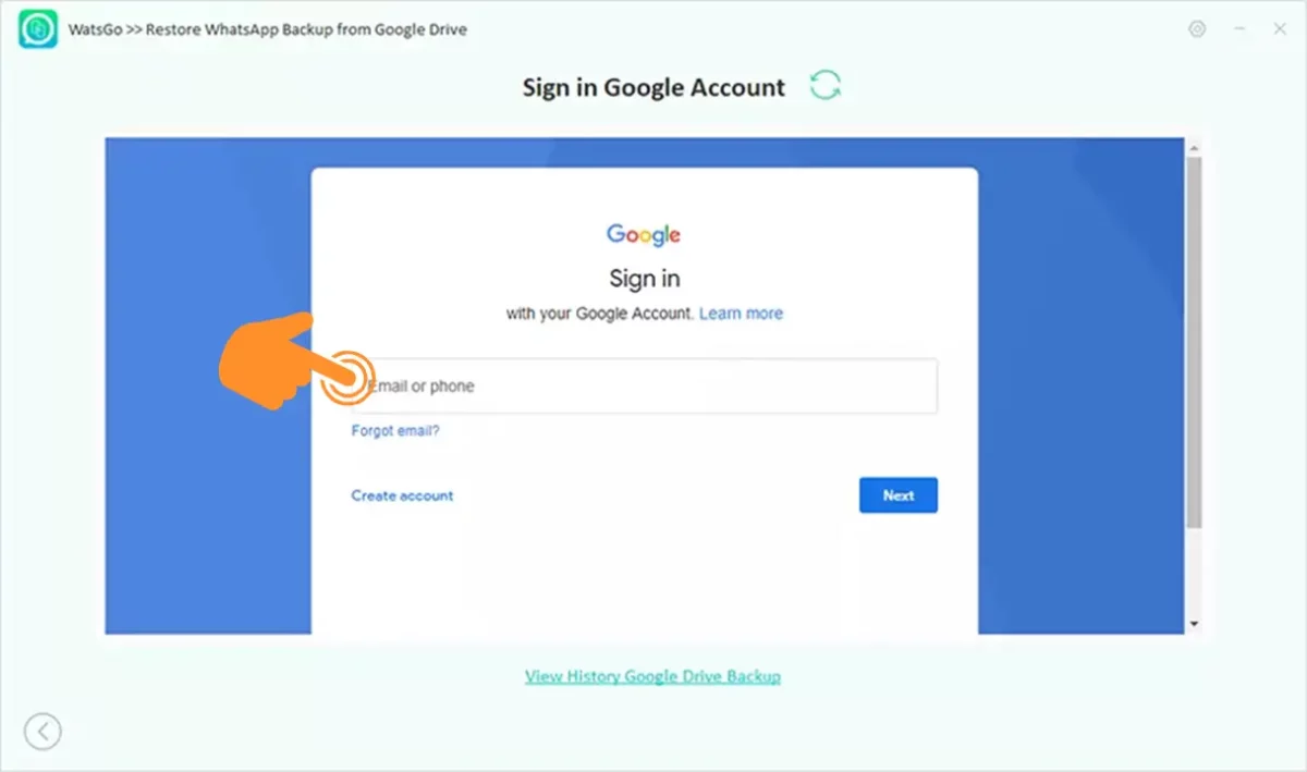 Sign in with the same Gmail account used for backing up your WhatsApp chats in WatsGo